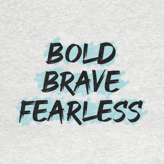 Bold Brave Fearless by Nikki_Arts